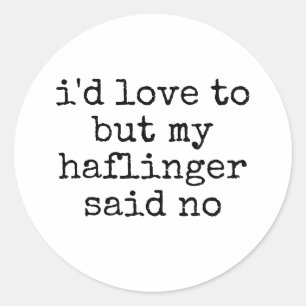 I'd Love To But Funny Haflinger Horse Owner Classic Round Sticker