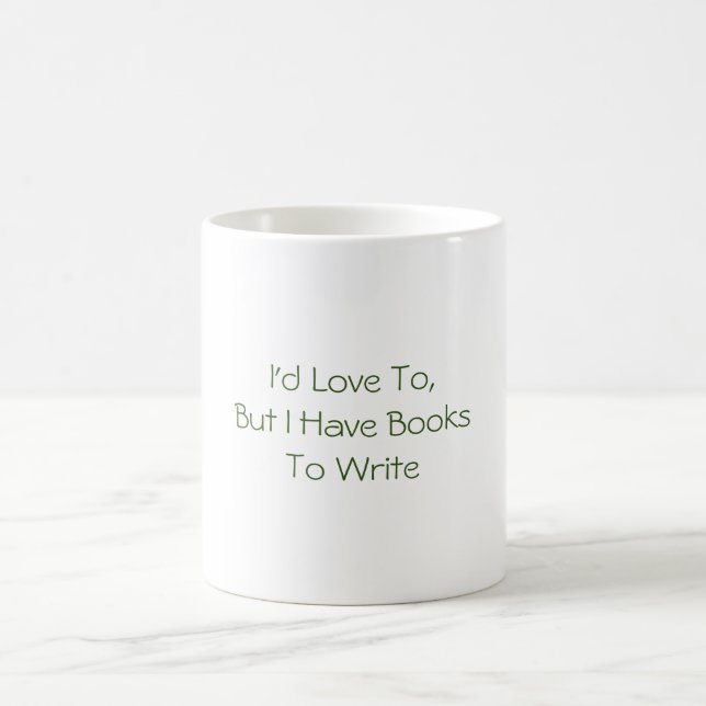 I'd Love To, But I Have Books To Write Mug (Center)