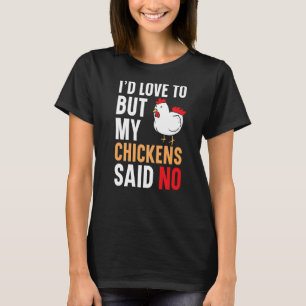I'd Love To But My Chickens Said No Farmer Poultry T-Shirt