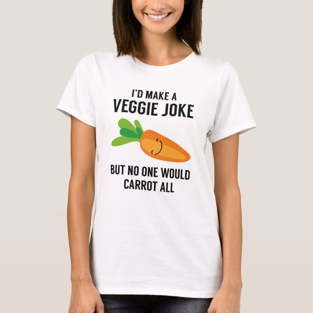 I'd Make A Veggie Joke T-Shirt (Front)