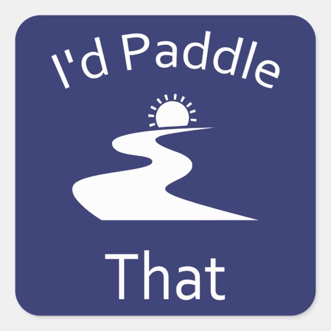 I'd Paddle That Square Sticker (Front)