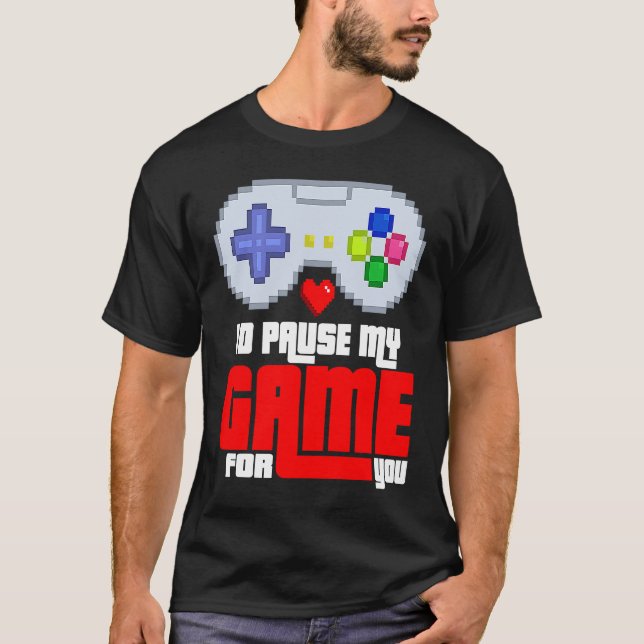 Id Pause my Game for you T-Shirt (Front)