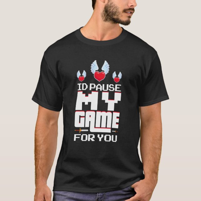 Id Pause my Game for you T-Shirt (Front)