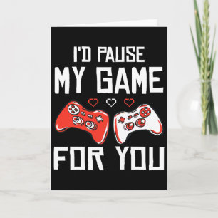 I'd Pause My Game For You Valentine's Day Boy Girl Card