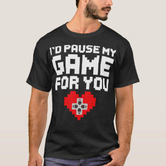 Id Pause My Game For You Video Game Gaming Valenti T-Shirt