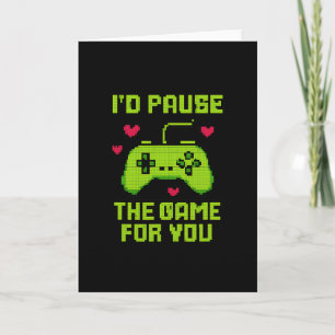 I'd Pause The Game For You 8-bit Gamer Novelty  Card