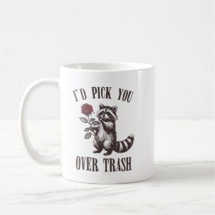 i'd pick you over trash coffee mug