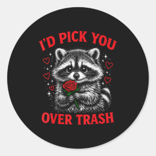 I'd pick you over trash funny valentine's day racc classic round sticker