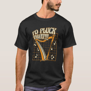 I'd Pluck That Konghou Pedal Harp Harpist Harp Pla T-Shirt