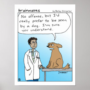 I'd Prefer to be Seen by a Dog Poster