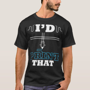 I'd Print That 3D Printing Filament Printer Pullov T-Shirt