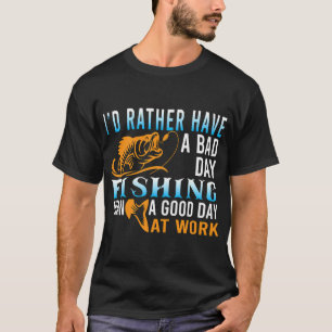I'D Raither Have A Bad Day T-Shirt