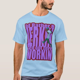 Id Rather B JERKIN T-Shirt