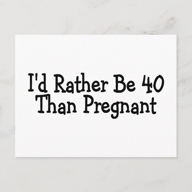 Id Rather Be 40 Than Pregnant Announcement Postcard (Front)