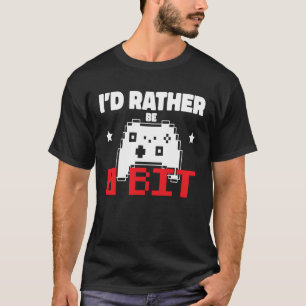 Id Rather Be 8 Bit Gamer Humour Graphic Gamer   1 T-Shirt
