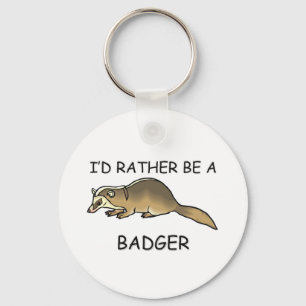 I'd Rather Be A Badger Key Ring
