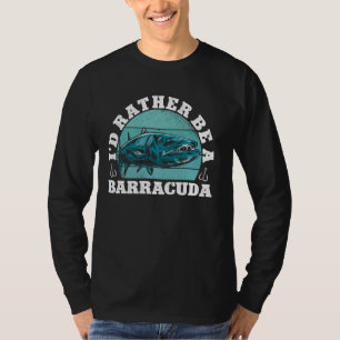 I'd Rather Be A Barracuda Sport Fishing Angler Fis T-Shirt
