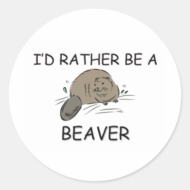 I'd Rather Be A Beaver Classic Round Sticker (Front)