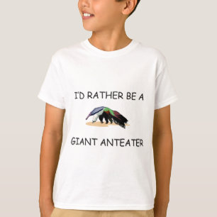 I'd Rather Be A Giant Anteater T-Shirt