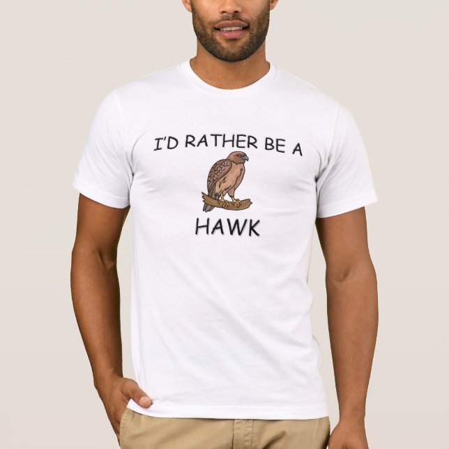I'd Rather Be A Hawk T-Shirt (Front)