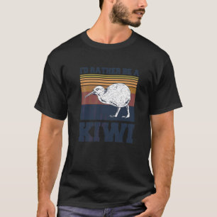 I'd Rather Be A Kiwi Quote For A Kiwi T-Shirt