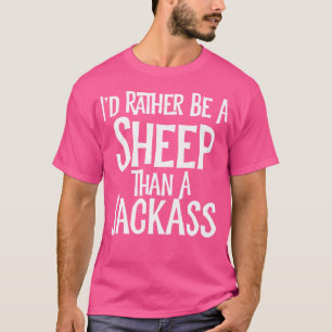 I'D Rather Be A Sheep Than A Jackass Funny T-Shirt