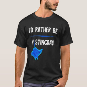Id Rather Be A Stingray Sea Creature Manta Ray Sha T-Shirt