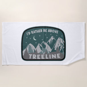 I'd Rather Be Above Treeline Beach Towel