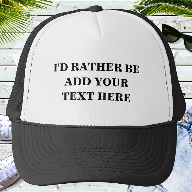 I'd Rather Be Add Your Custom Text Personalised Trucker Hat (Creator Uploaded)