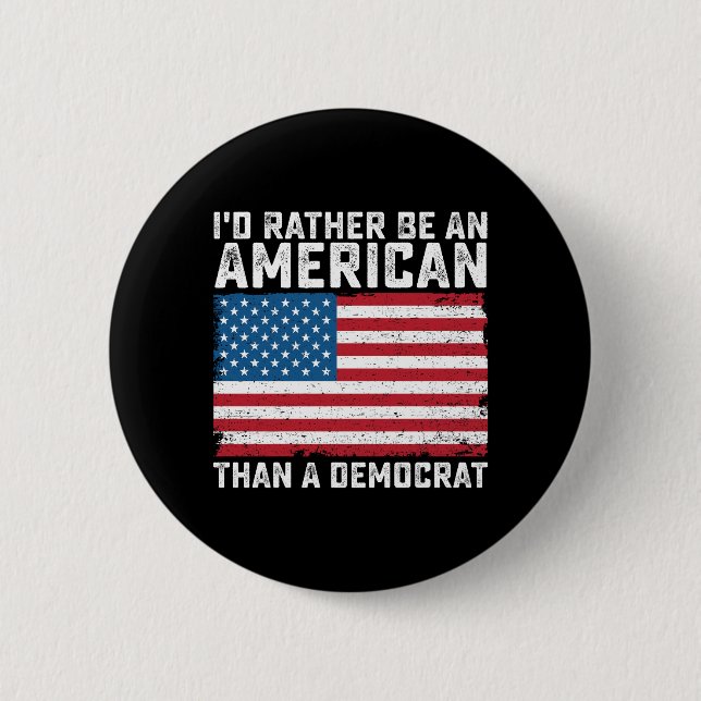 Id Rather Be An American Than A Democrat 6 Cm Round Badge (Front)