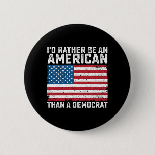 Id Rather Be An American Than A Democrat 6 Cm Round Badge