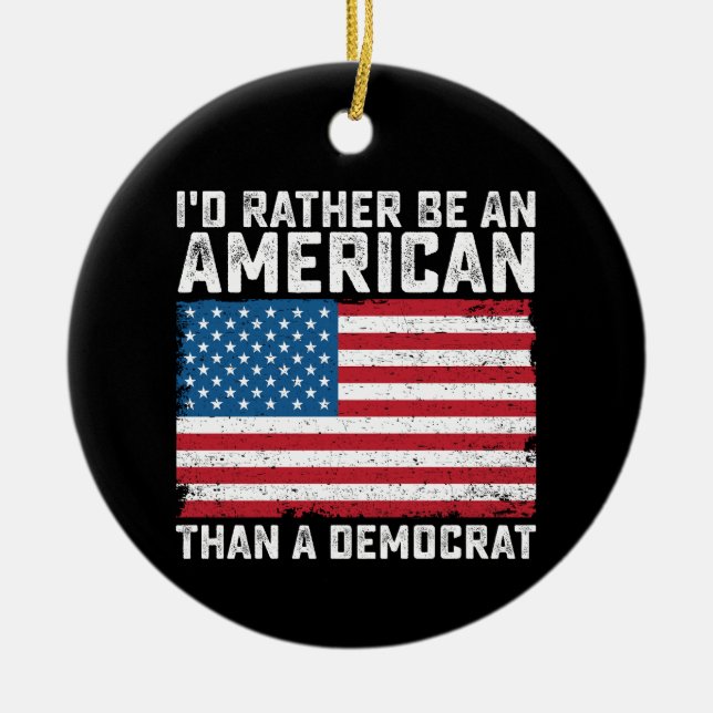 Id Rather Be An American Than A Democrat Ceramic Tree Decoration (Front)