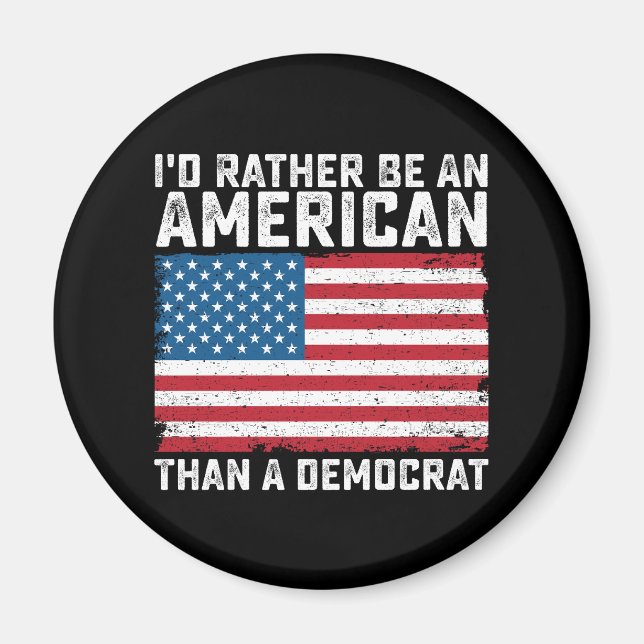 Id Rather Be An American Than A Democrat Magnet (Front)