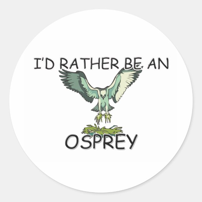 I'd Rather Be An Osprey Classic Round Sticker (Front)