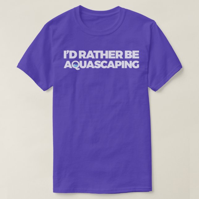 Id Rather Be Aquascaping T-Shirt (Design Front)