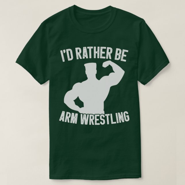 Id Rather Be Arm Wrestling  T-Shirt (Design Front)
