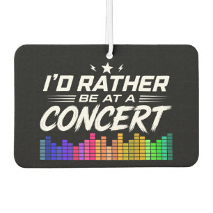 I'd Rather Be At A Concert Funny Music Lover Car Air Freshener