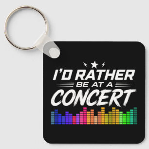 I'd Rather Be At A Concert Funny Music Lover Key Ring