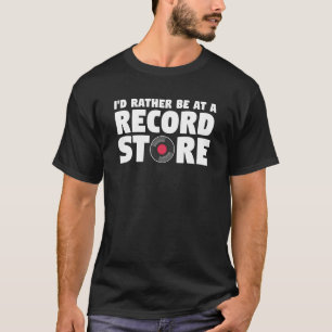 I'd Rather Be At A Record Store Vintage Music Viny T-Shirt
