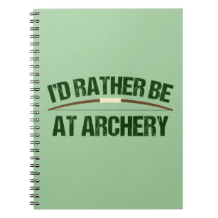 I'd Rather Be At Archery Funny Archer Green Notebook