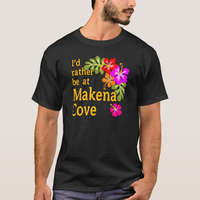 I'd Rather be at Makena Cove Hawaii T-Shirt (Front)