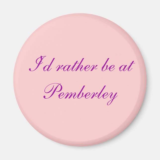 I'd rather be at Pemberley - Customised Magnet (Front)