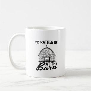 I'd Rather Be At The Barn    Coffee Mug