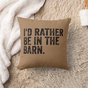 I'd Rather Be At The Barn Cushion
