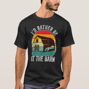 I'd Rather Be At The Barn - Funny Farm Horse T-Shirt