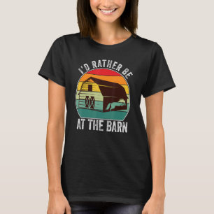 I'd Rather Be At The Barn - Funny Farm Horse T-Shirt