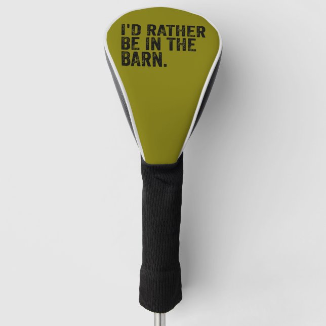 I'd Rather Be At The Barn    Golf Head Cover (Front)