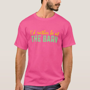 I'd Rather Be at The Barn Horse Owner Trainer Coun T-Shirt