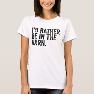 I'd Rather Be At The Barn T-Shirt