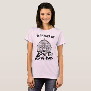 I'd Rather Be At The Barn T-Shirt